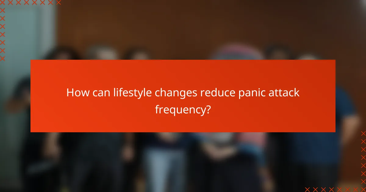 How can lifestyle changes reduce panic attack frequency?