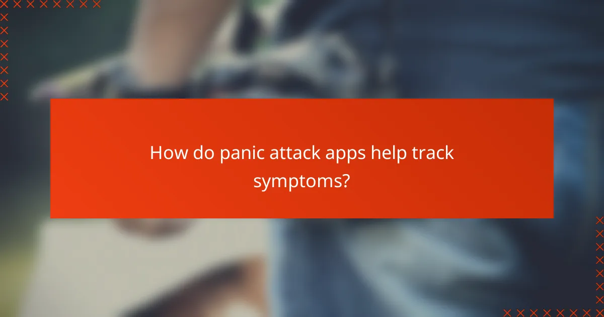 How do panic attack apps help track symptoms?