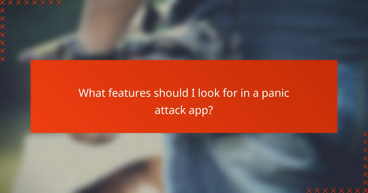 What features should I look for in a panic attack app?