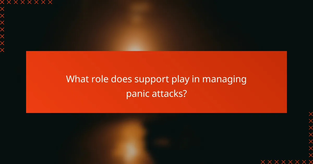 What role does support play in managing panic attacks?